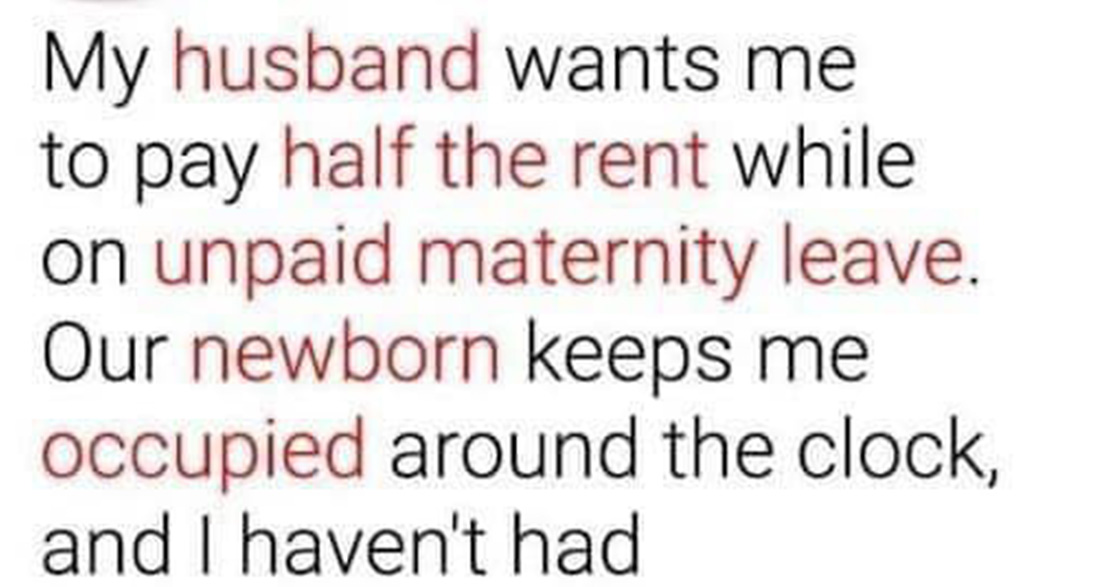 My Husband Wants Me to Pay Half the Rent While on Unpaid Maternity Leave