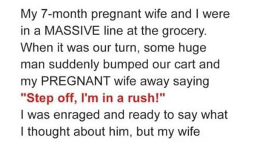 My 7-month pregnant wife and I were in a massive line at the grocery