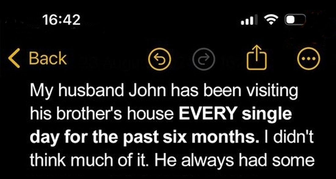 My Husband Had Been Visiting His Brother’s House Daily for 6 Months, When My SIL Called Me Last Sunday, I Was Shocked